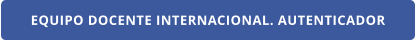 EQUIPO DOCENTE INTERNACIONAL. AUTENTICADOR